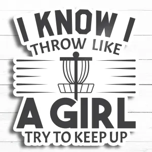 Disc golf Sticker | I Know I Throw Like a Girl, Try to Keep Up | 3in